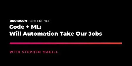 Droidcon Boston '19: Code + ML: Will Automation Take Our Jobs?