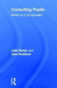 Consulting Pupils: What's In It for Schools? (What's in It for Schools)