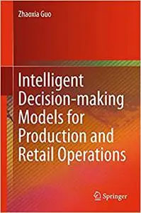 Intelligent Decision-making Models for Production and Retail Operations