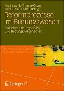 Reformprozesse im Bildungswesen: Zwischen Bildungspolitik und Bildungswissenschaft