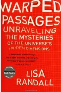 Warped Passages: Unraveling the Mysteries of the Universe's Hidden Dimensions