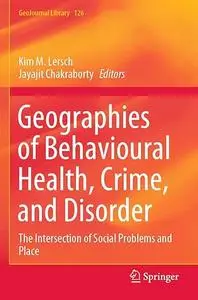 Geographies of Behavioural Health, Crime, and Disorder: The Intersection of Social Problems and Place (Repost)