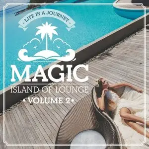 Various Artists - Magic Island Of Lounge Vol. 2 (Life Is A Journey) (2015)