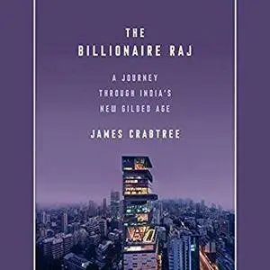 The Billionaire Raj: A Journey Through India's New Gilded Age [Audiobook]