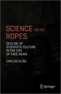 Science on the Ropes: Decline of Scientific Culture in the Era of Fake News