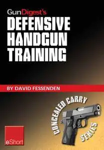 Gun Digest's Defensive Handgun Training eShort: The basics of dry fire and live fire handgun practice