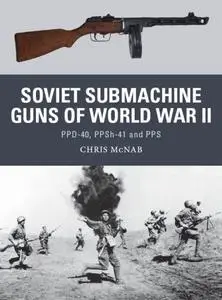 Soviet Submachine Guns of World War II: PPD-40, PPSh-41 and PPS (Osprey Weapon 33) (Repost)