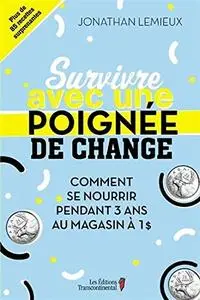 Jonathan Lemieux, "Survivre avec une poignée de change : comment se nourrir pendant 3 ans au magasin à 1$"