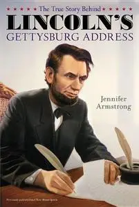 The True Story Behind Lincoln's Gettysburg Address
