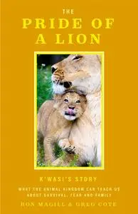 The Pride of a Lion: What the Animal Kingdom Can Teach Us About Survival, Fear and Family