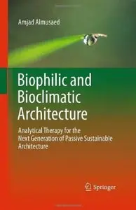 Biophilic and Bioclimatic Architecture: Analytical Therapy for the Next Generation of Passive Sustainable Architecture [Repost]