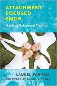 Attachment-Focused EMDR: Healing Relational Trauma