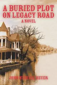«A Buried Plot on Legacy Road» by John Michael Heuer