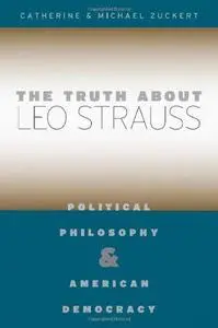 The truth about Leo Strauss : political philosophy and American democracy (Repost)