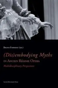 (Dis)embodying Myths in Ancien Régime Opera: Multidisciplinary Perspectives