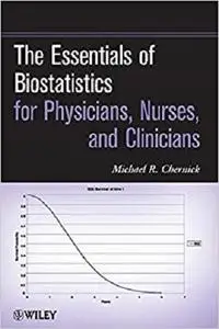 The Essentials of Biostatistics for Physicians, Nurses, and Clinicians