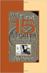 The First Fifteen Minutes: For Those Dating With Marriage in Mind