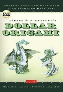 LaFosse & Alexander's Dollar Origami: Convert Your Ordinary Cash into Extraordinary Art!