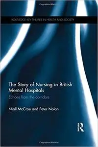 The Story of Nursing in British Mental Hospitals: Echoes from the Corridors