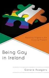 Being Gay in Ireland: Resisting Stigma in the Evolving Present