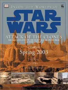 Inside the Worlds of Star Wars, Episode II - Attack of the Clones: The Complete Guide to the Incredible Locations (repost)