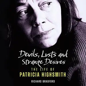 Devils, Lusts and Strange Desires: The Life of Patricia Highsmith [Audiobook]