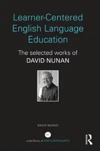 Learner-Centered English Language Education: The Selected Works of David Nunan