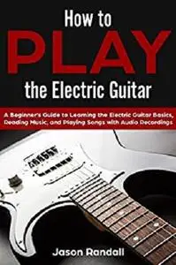 How to Play the Electric Guitar