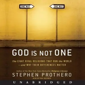 God Is Not One: The Eight Rival Religions That Run the World - and Why Their Differences Matter (Audiobook)