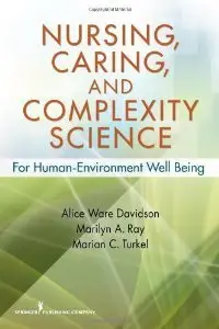 Nursing, Caring, and Complexity Science: For Human-Environment Well Being (Repost)