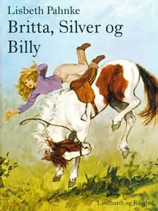 «Britta, Silver og Billy» by Lisbeth Pahnke
