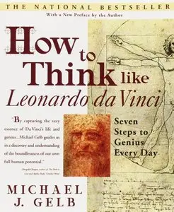 How to Think Like Leonardo Da Vinci: Seven Steps to Genius Every Day