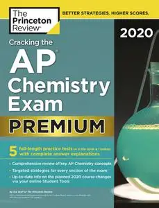 Cracking the AP Chemistry Exam 2020, Premium Edition: 5 Practice Tests + Complete Content Review (College Test Preparation)