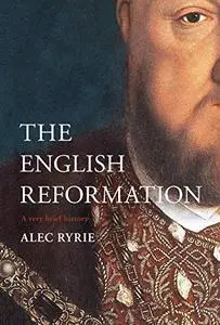 The English Reformation: A Very Brief History (Very Brief Histories)