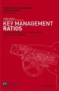 Key Management Ratios: The clearest guide to the critical numbers that drive your business, 4th Edition