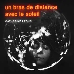 Catherine Leduc - Un bras de distance avec le soleil (2017)