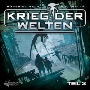 «Krieg der Welten - Teil 3» by Herbert George Wells,Christian Gailus,Oliver Döring