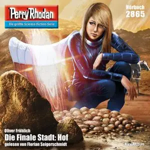 «Perry Rhodan - Episode 2865: Die Finale Stadt: Hof» by Oliver Fröhlich