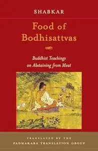 Food of Bodhisattvas: Buddhist Teachings on Abstaining from Meat