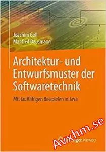 Architektur- und Entwurfsmuster der Softwaretechnik: Mit lauffähigen Beispielen in Java