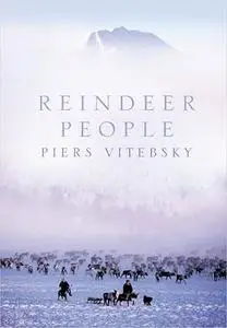 The Reindeer People: Living With Animals and Spirits in Siberia