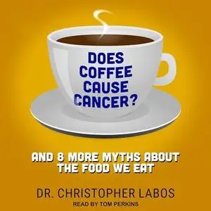 Does Coffee Cause Cancer?: And 8 More Myths About the Food We Eat [Audiobook]