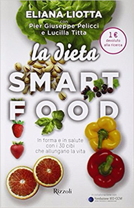 La dieta Smartfood - Eliana Liotta & Pier Giuseppe Pelicci & Lucilla Titta (Repost)