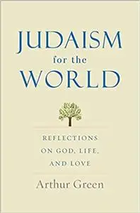 Judaism for the World: Reflections on God, Life, and Love