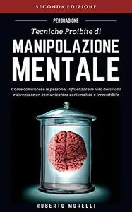 PERSUASIONE: Tecniche Proibite di Manipolazione Mentale