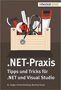 .NET-Praxis. Tipps und Tricks für .NET und Visual Studio: Tipps und Tricks zu .NET und Visual Studio