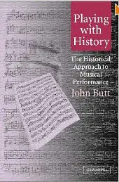 Playing with History: The Historical Approach to Musical Performance