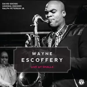 Wayne Escoffery Quartet - Live At Smalls (2015)