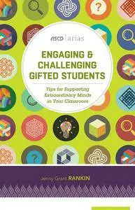 Engaging and Challenging Gifted Students: Tips for Supporting Extraordinary Minds in Your Classroom (ASCD Arias)