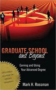 Graduate School and Beyond: Earning and Using Your Advanced Degree